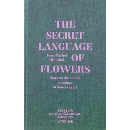 The Secret Language of Flowers: Notes On the Hidden Meanings of Flowers in Art Book